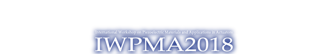 International Workshop on Piezoelectric Materials and Applications in Actuatorsã€€IWPMA2018